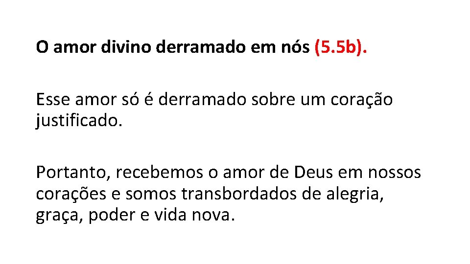 O amor divino derramado em nós (5. 5 b). Esse amor só é derramado