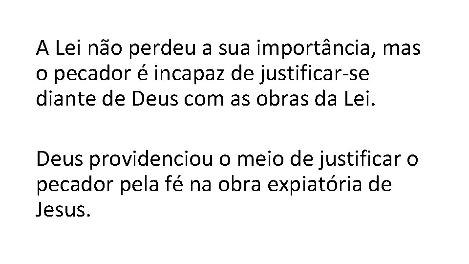 A Lei não perdeu a sua importância, mas o pecador é incapaz de justificar-se