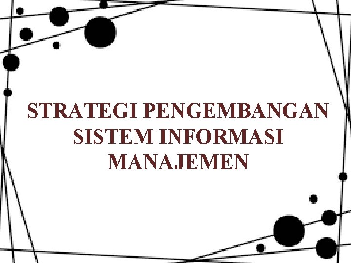 STRATEGI PENGEMBANGAN SISTEM INFORMASI MANAJEMEN 