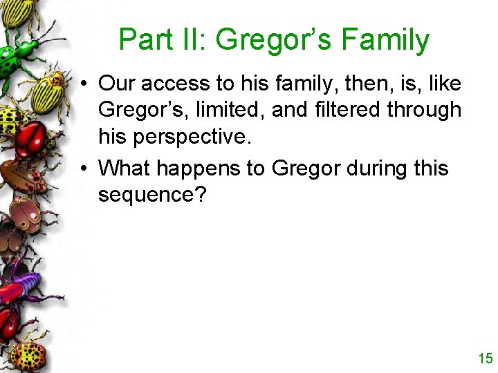 Part II: Gregor’s Family • Our access to his family, then, is, like Gregor’s,