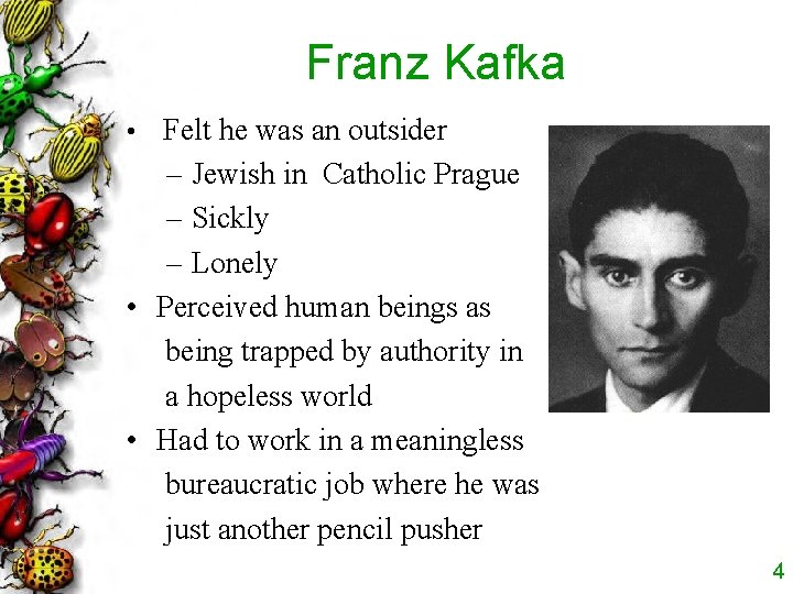 Franz Kafka • Felt he was an outsider – Jewish in Catholic Prague –