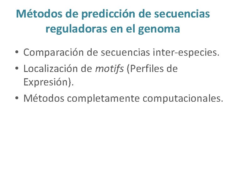 Métodos de predicción de secuencias reguladoras en el genoma • Comparación de secuencias inter-especies.