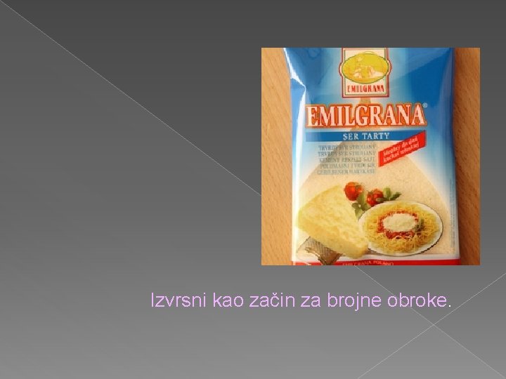 Izvrsni kao začin za brojne obroke. 