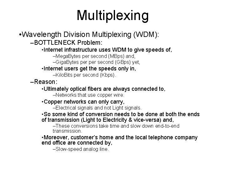 Multiplexing • Wavelength Division Multiplexing (WDM): –BOTTLENECK Problem: • Internet infrastructure uses WDM to