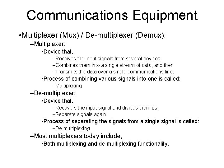 Communications Equipment • Multiplexer (Mux) / De-multiplexer (Demux): –Multiplexer: • Device that, –Receives the