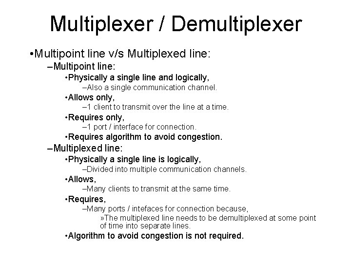 Multiplexer / Demultiplexer • Multipoint line v/s Multiplexed line: –Multipoint line: • Physically a