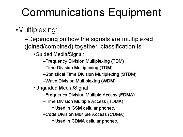 Communications Equipment • Multiplexing: –Depending on how the signals are multiplexed (joined/combined) together, classification