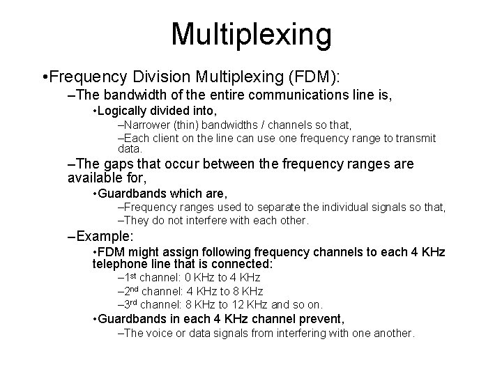 Multiplexing • Frequency Division Multiplexing (FDM): –The bandwidth of the entire communications line is,