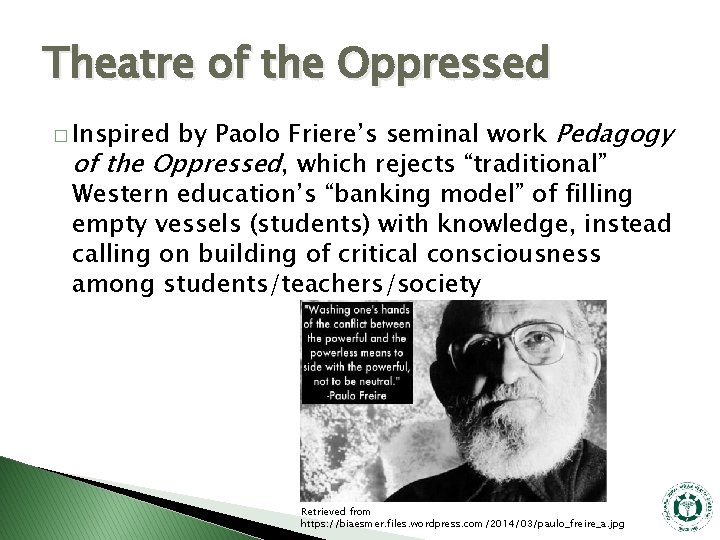 Theatre of the Oppressed by Paolo Friere’s seminal work Pedagogy of the Oppressed, which