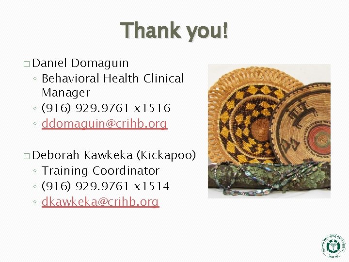 Thank you! � Daniel Domaguin ◦ Behavioral Health Clinical Manager ◦ (916) 929. 9761