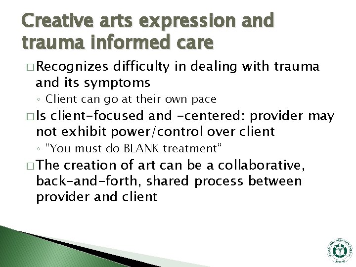 Creative arts expression and trauma informed care � Recognizes difficulty in dealing with trauma