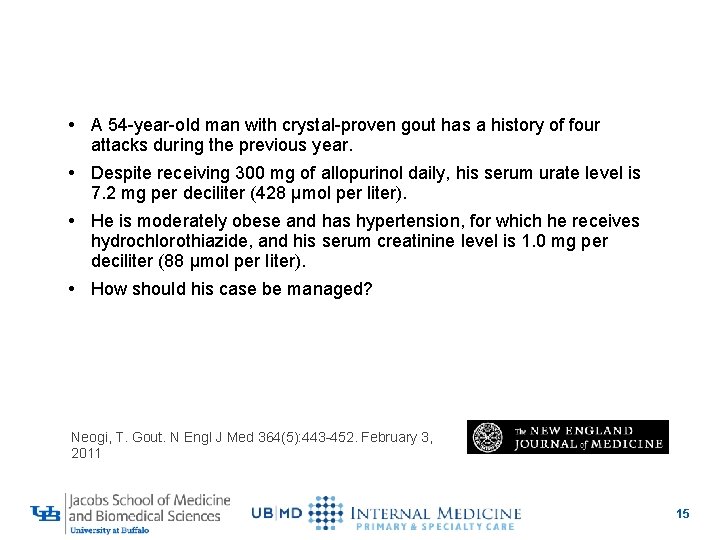 Case Vignette • A 54 -year-old man with crystal-proven gout has a history of