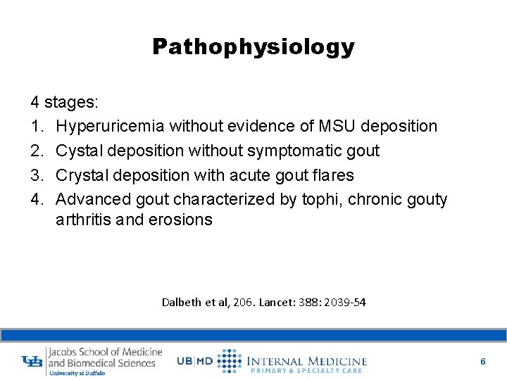 Pathophysiology 4 stages: 1. Hyperuricemia without evidence of MSU deposition 2. Cystal deposition without