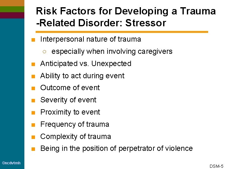 Risk Factors for Developing a Trauma -Related Disorder: Stressor ■ Interpersonal nature of trauma