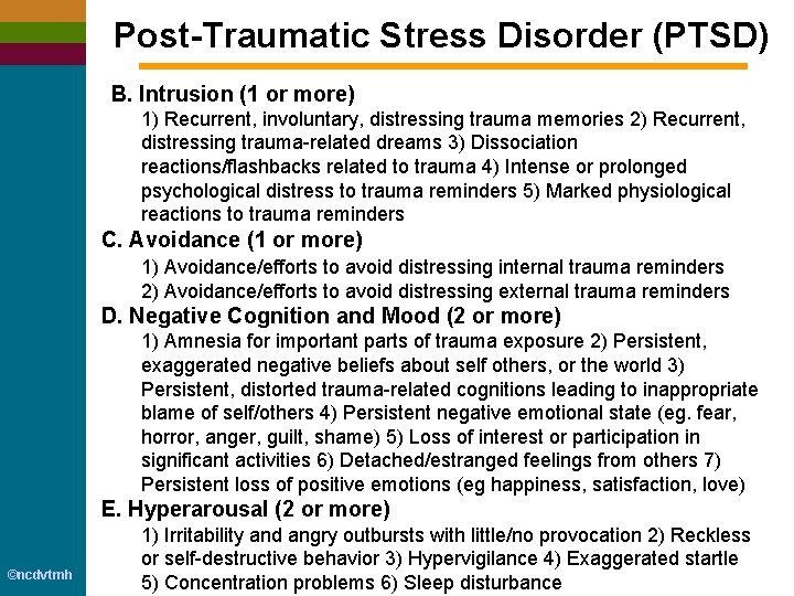 Post-Traumatic Stress Disorder (PTSD) B. Intrusion (1 or more) 1) Recurrent, involuntary, distressing trauma