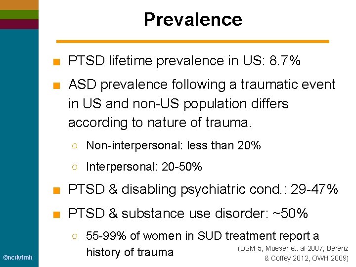 Prevalence ■ PTSD lifetime prevalence in US: 8. 7% ■ ASD prevalence following a