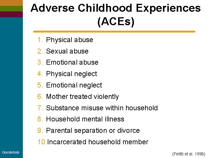 Adverse Childhood Experiences (ACEs) 1. Physical abuse 2. Sexual abuse 3. Emotional abuse 4.