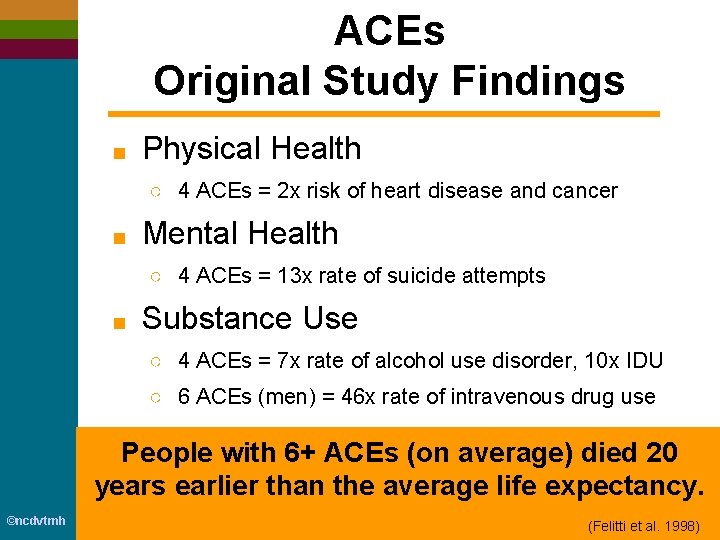 ACEs Original Study Findings ■ Physical Health ○ 4 ACEs = 2 x risk