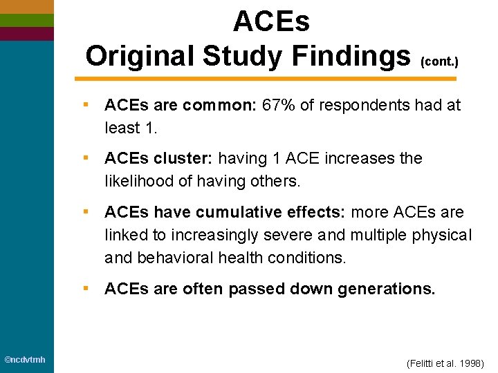 ACEs Original Study Findings (cont. ) ▪ ACEs are common: 67% of respondents had
