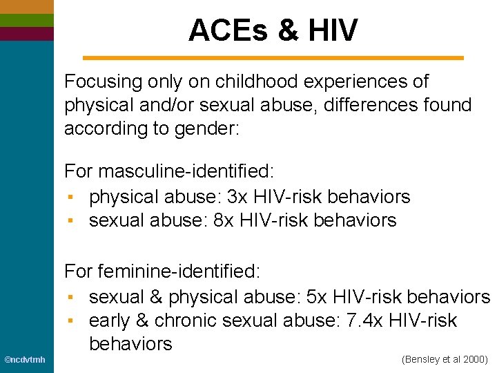 ACEs & HIV Focusing only on childhood experiences of physical and/or sexual abuse, differences