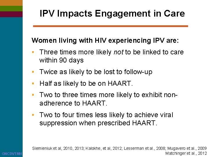 IPV Impacts Engagement in Care Women living with HIV experiencing IPV are: ▪ Three