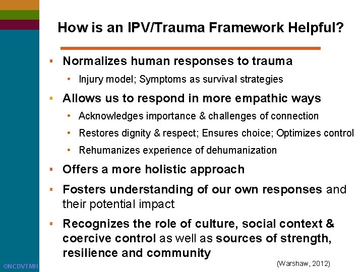 How is an IPV/Trauma Framework Helpful? ▪ Normalizes human responses to trauma • Injury