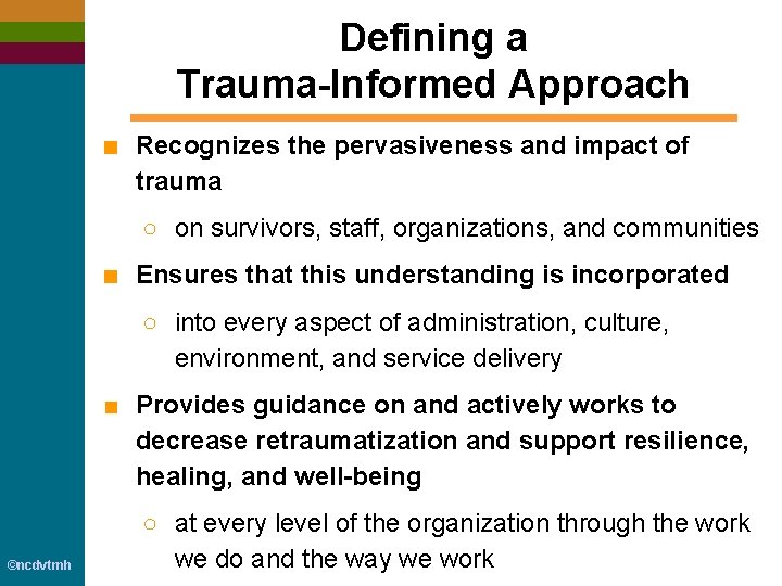 Defining a Trauma-Informed Approach ■ Recognizes the pervasiveness and impact of trauma ○ on