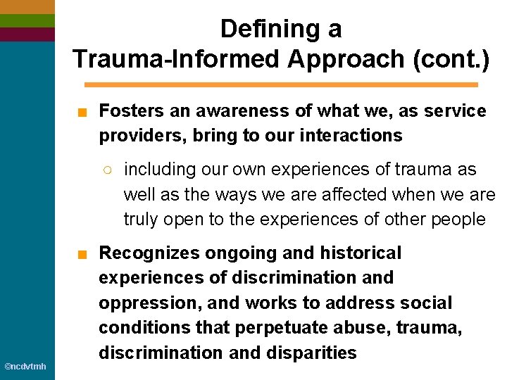 Defining a Trauma-Informed Approach (cont. ) ■ Fosters an awareness of what we, as