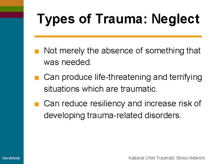 Types of Trauma: Neglect ■ Not merely the absence of something that was needed.