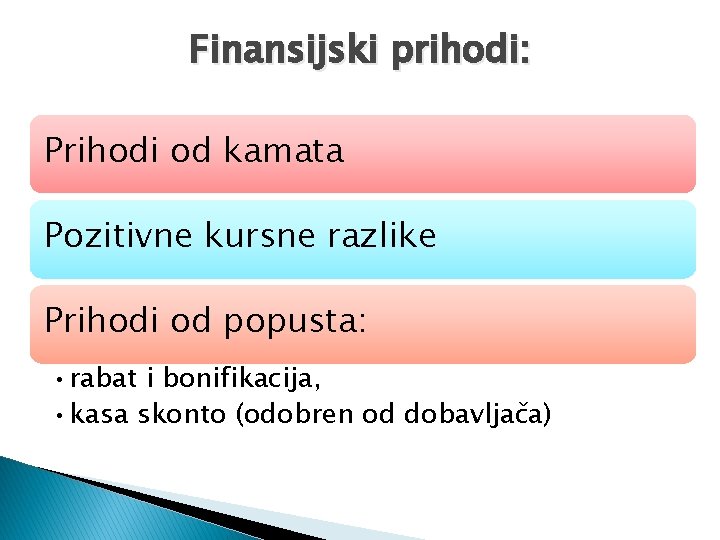 Finansijski prihodi: Prihodi od kamata Pozitivne kursne razlike Prihodi od popusta: • rabat i Finansijski prihodi: Prihodi od kamata Pozitivne kursne razlike Prihodi od popusta: • rabat i