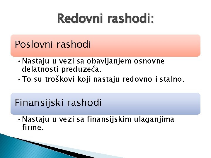 Redovni rashodi: Poslovni rashodi • Nastaju u vezi sa obavljanjem osnovne delatnosti preduzeća. • Redovni rashodi: Poslovni rashodi • Nastaju u vezi sa obavljanjem osnovne delatnosti preduzeća. •