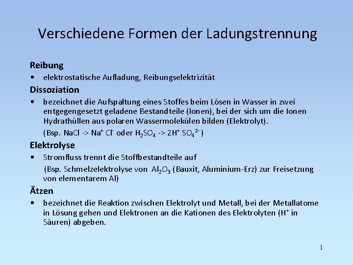 Verschiedene Formen der Ladungstrennung Reibung • elektrostatische Aufladung, Reibungselektrizität Dissoziation • bezeichnet die Aufspaltung