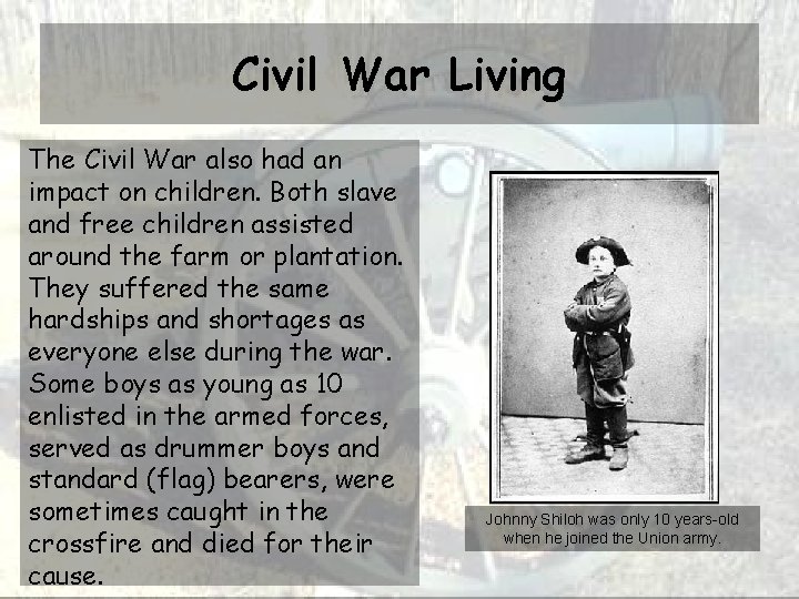 Civil War Living The Civil War also had an impact on children. Both slave