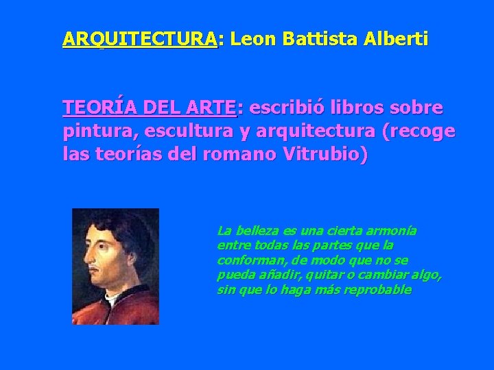 ARQUITECTURA: Leon Battista Alberti TEORÍA DEL ARTE: escribió libros sobre pintura, escultura y arquitectura