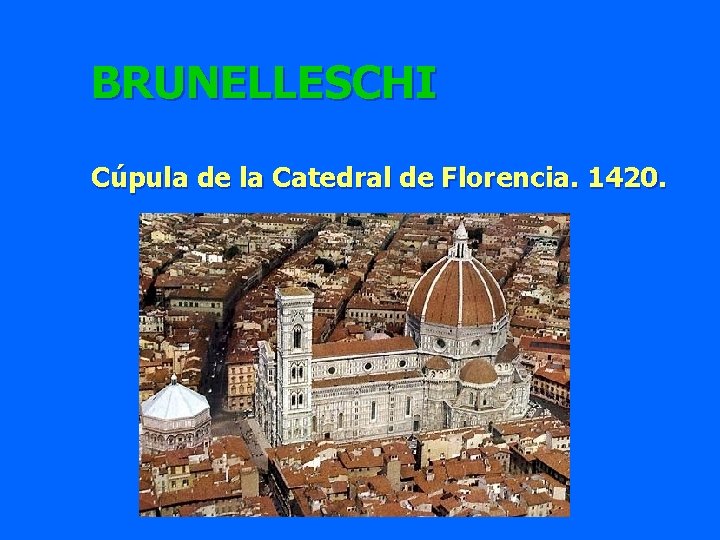 BRUNELLESCHI Cúpula de la Catedral de Florencia. 1420. 