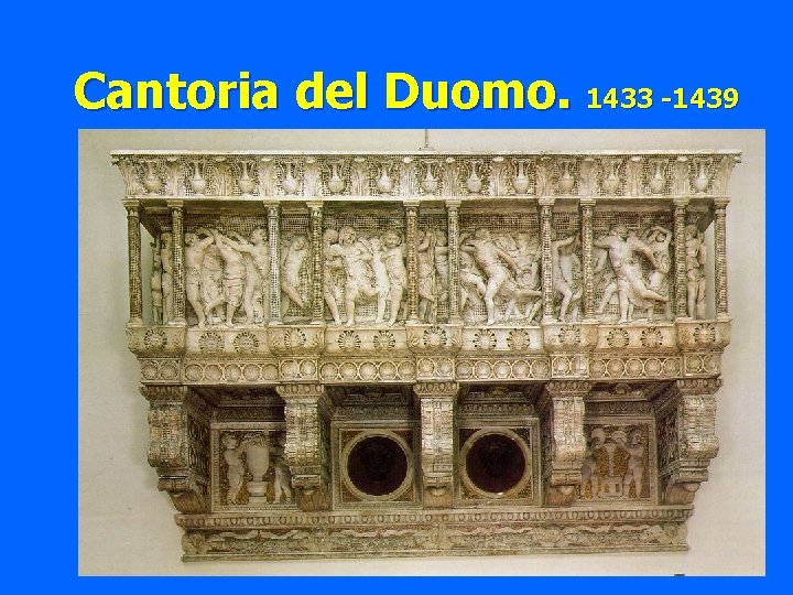 Cantoria del Duomo. 1433 -1439 