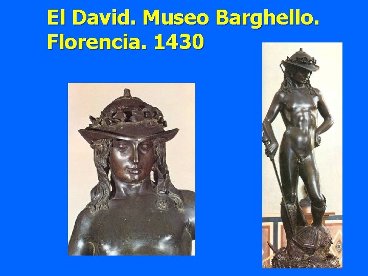 El David. Museo Barghello. Florencia. 1430 