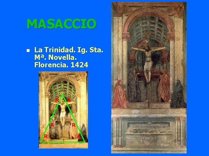 MASACCIO n La Trinidad. Ig. Sta. Mª. Novella. Florencia. 1424 R A R A