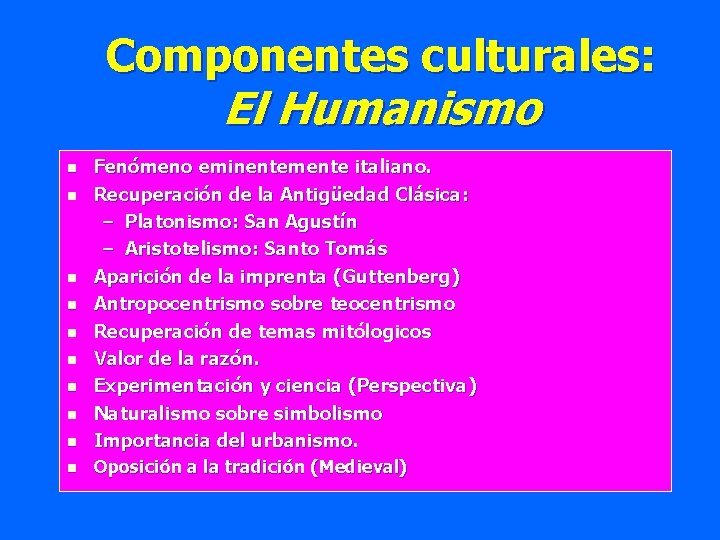 Componentes culturales: El Humanismo n Fenómeno eminentemente italiano. Recuperación de la Antigüedad Clásica: –