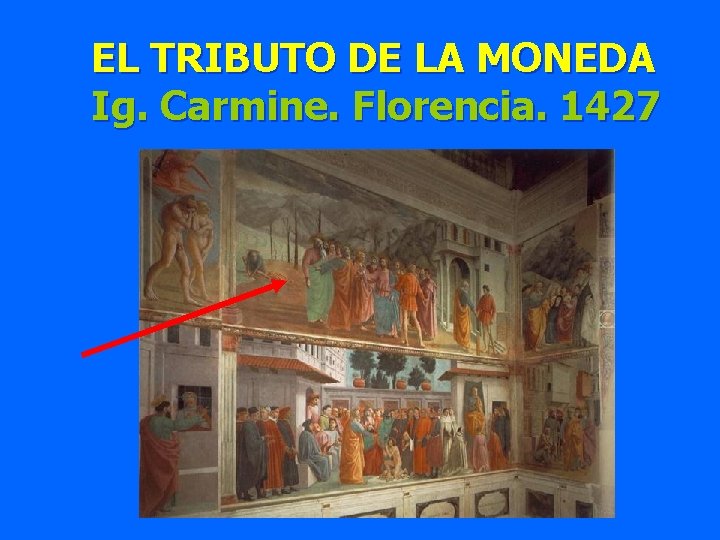 EL TRIBUTO DE LA MONEDA Ig. Carmine. Florencia. 1427 