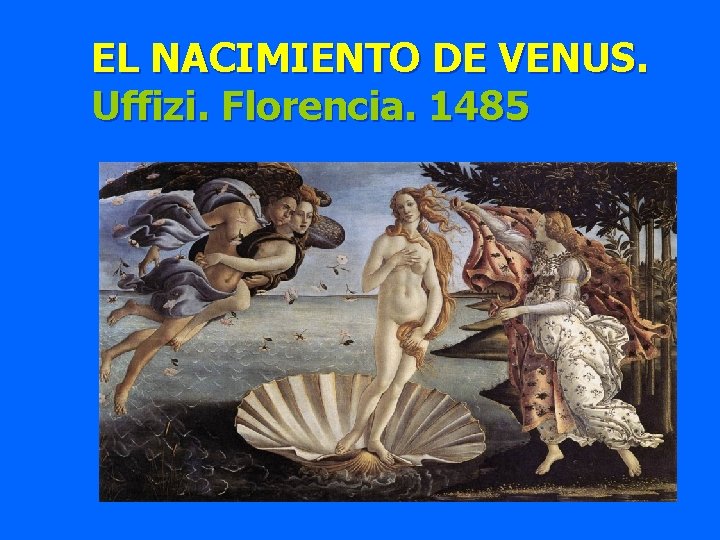 EL NACIMIENTO DE VENUS. Uffizi. Florencia. 1485 