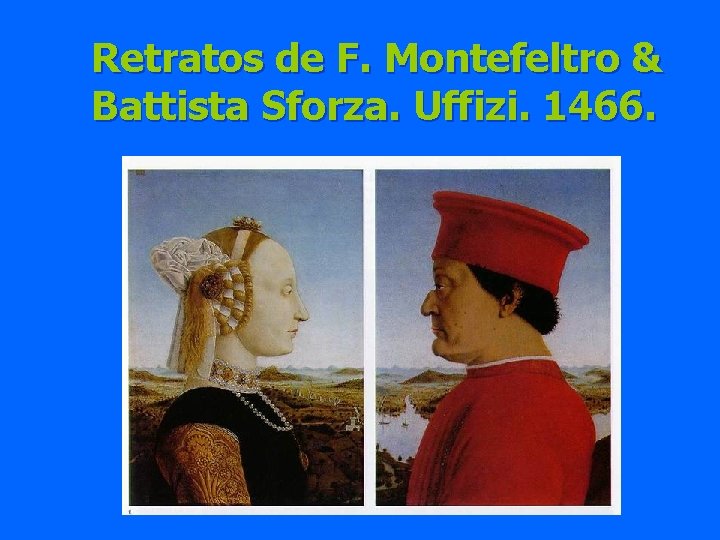 Retratos de F. Montefeltro & Battista Sforza. Uffizi. 1466. 