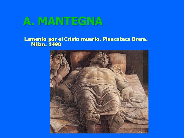 A. MANTEGNA Lamento por el Cristo muerto. Pinacoteca Brera. Milán. 1490 