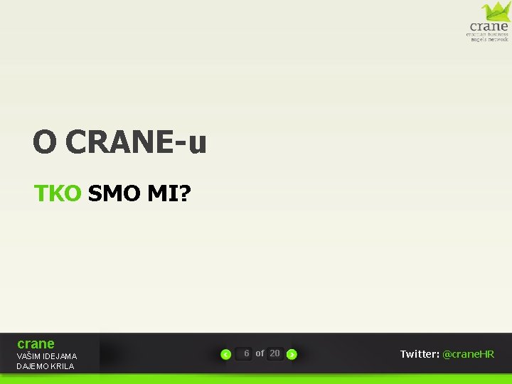 O CRANE-u TKO SMO MI? crane VAŠIM IDEJAMA DAJEMO KRILA 6 of 20 Twitter: