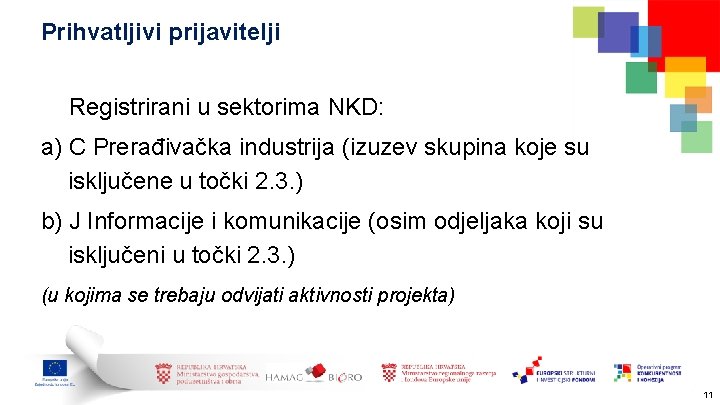 Prihvatljivi prijavitelji Registrirani u sektorima NKD: a) C Prerađivačka industrija (izuzev skupina koje su