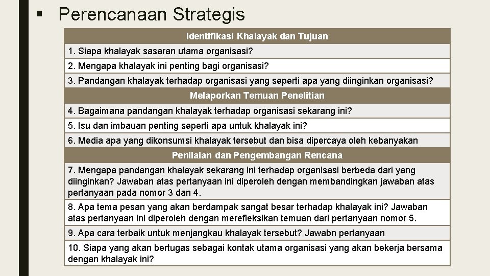 § Perencanaan Strategis Identifikasi Khalayak dan Tujuan 1. Siapa khalayak sasaran utama organisasi? 2.