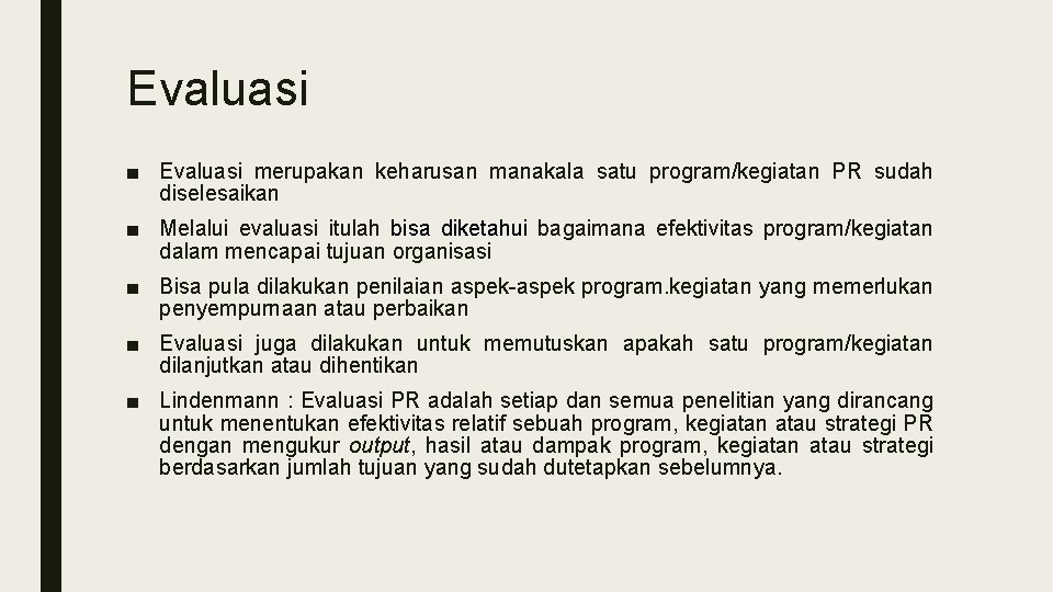 Evaluasi ■ Evaluasi merupakan keharusan manakala satu program/kegiatan PR sudah diselesaikan ■ Melalui evaluasi