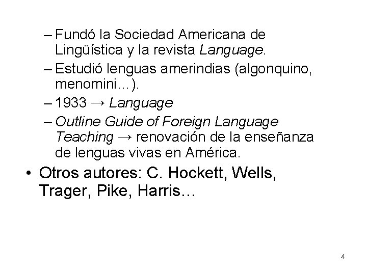 – Fundó la Sociedad Americana de Lingüística y la revista Language. – Estudió lenguas