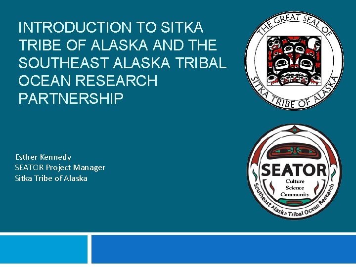 INTRODUCTION TO SITKA TRIBE OF ALASKA AND THE SOUTHEAST ALASKA TRIBAL OCEAN RESEARCH PARTNERSHIP