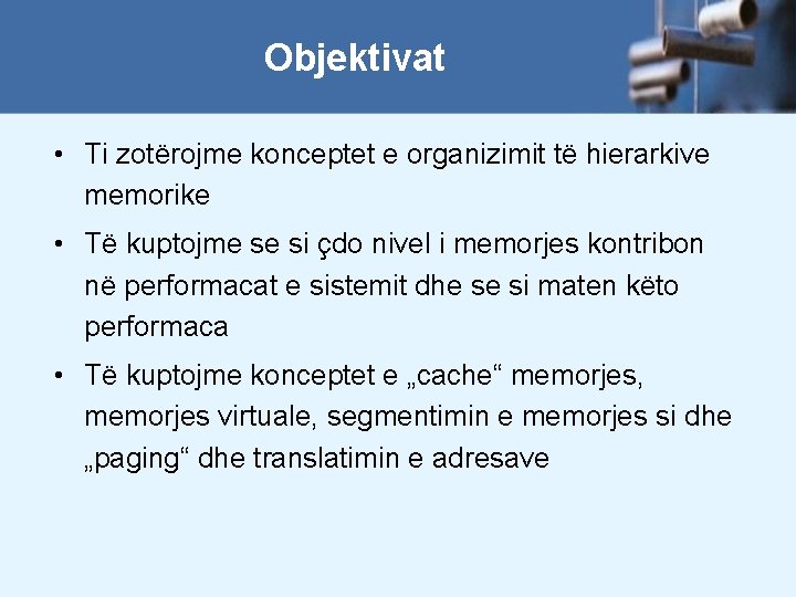 Objektivat • Ti zotërojme konceptet e organizimit të hierarkive memorike • Të kuptojme se